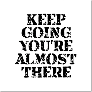 Keep Going You're Almost There Posters and Art